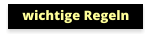 wichtige Regeln