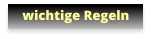 wichtige Regeln